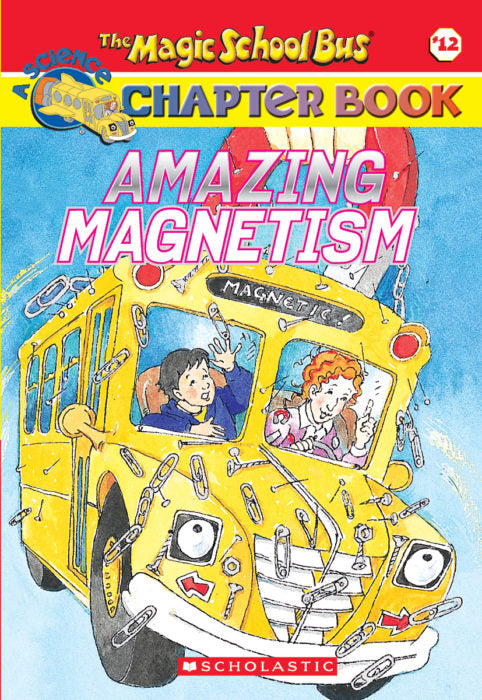 Amazing Magnetism-The Magic School Bus Science Chapter Book #12