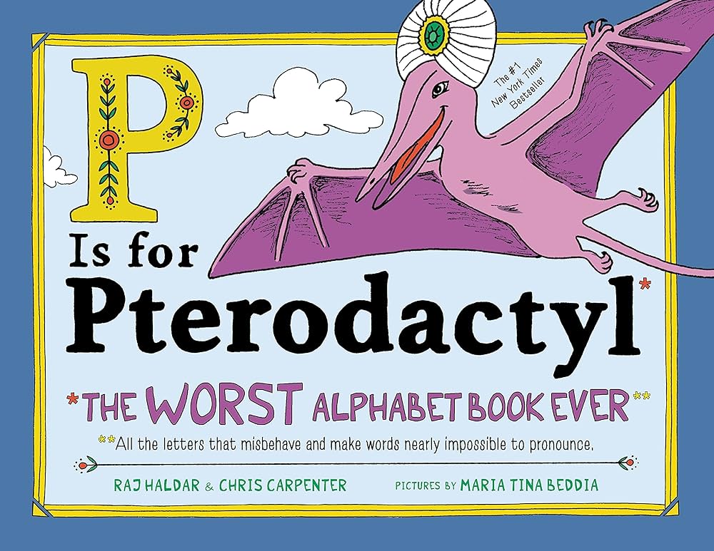 P Is for Pterodactyl: The Worst Alphabet Book Ever