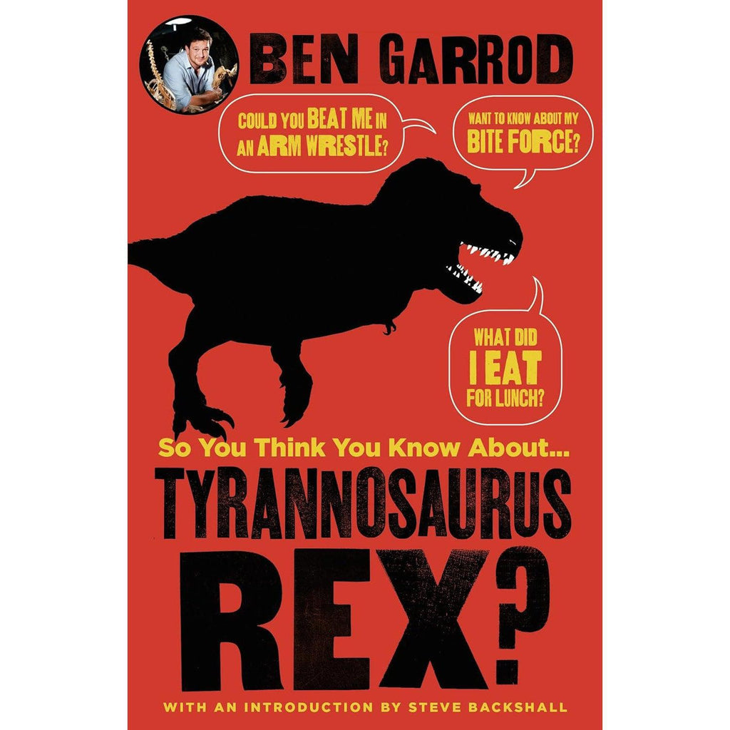 So You Think You Know About Tyrannosaurus Rex?