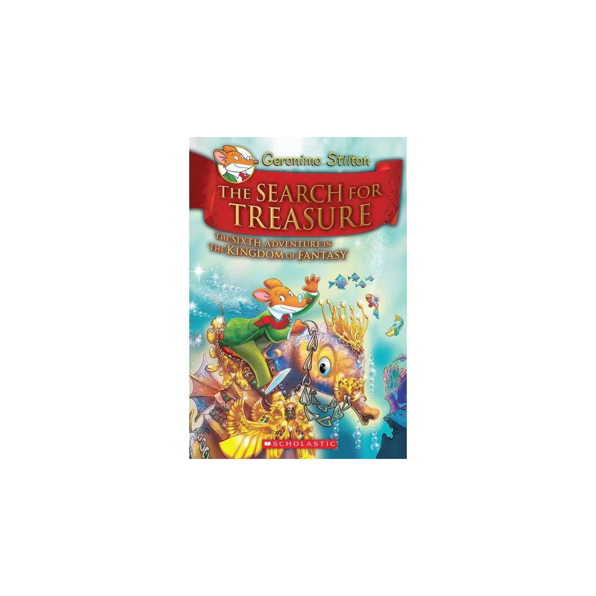 Geronimo Stilton The Search For Treasure The Sixth Adventure In The Kingdom Of Fantasy